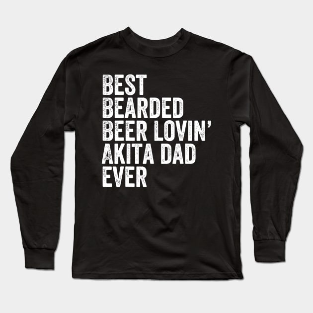 Mens Best Bearded Beer Lovin Akita Dad Gift Pet Dog Owner Long Sleeve T-Shirt by lohstraetereva